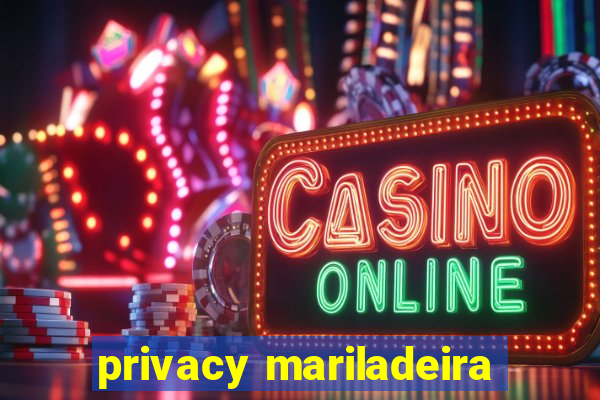 privacy mariladeira