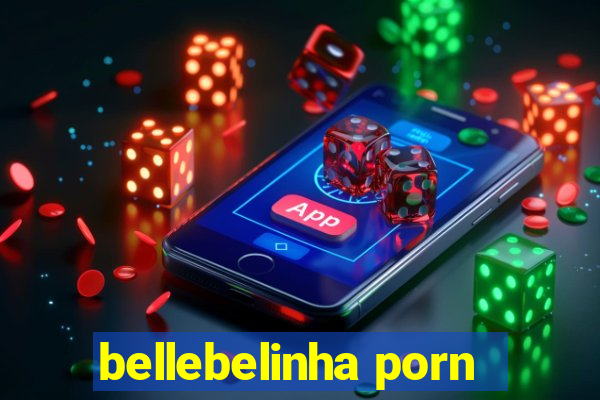 bellebelinha porn