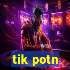 tik potn