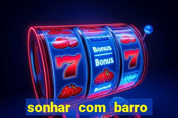 sonhar com barro jogo do bicho