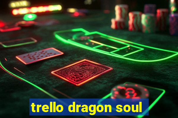 trello dragon soul