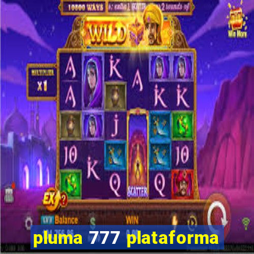 pluma 777 plataforma