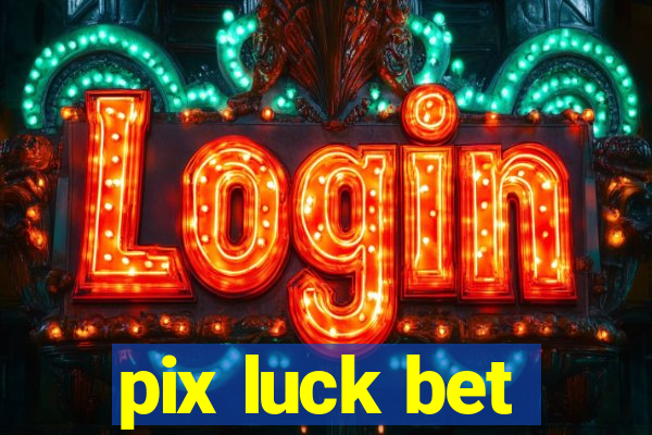 pix luck bet