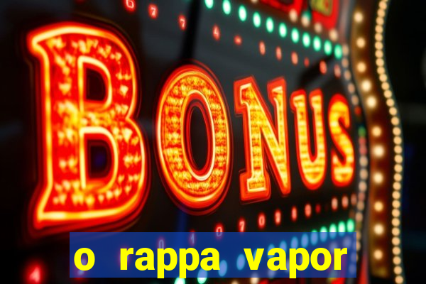 o rappa vapor barato letra