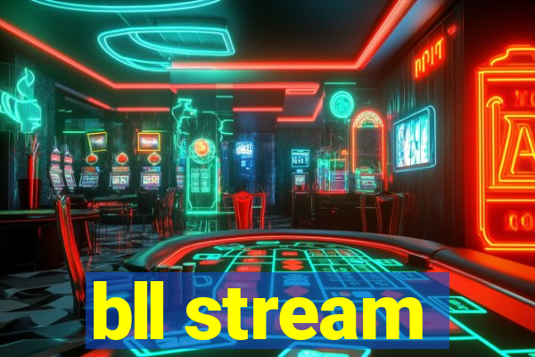 bll stream