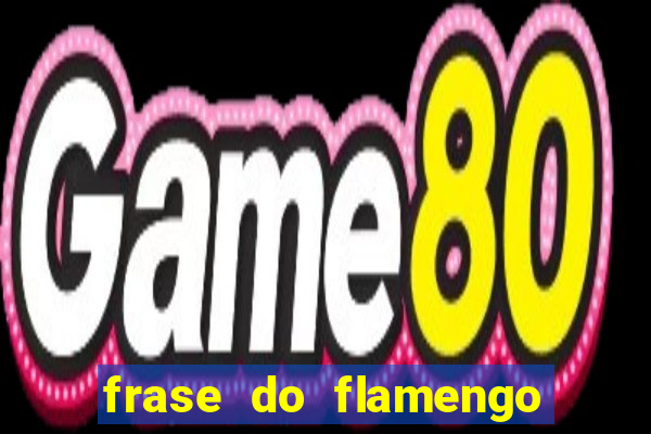 frase do flamengo para foto