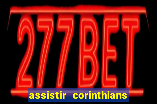 assistir corinthians futebol play hd