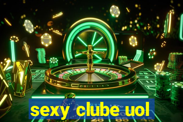 sexy clube uol