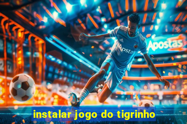 instalar jogo do tigrinho