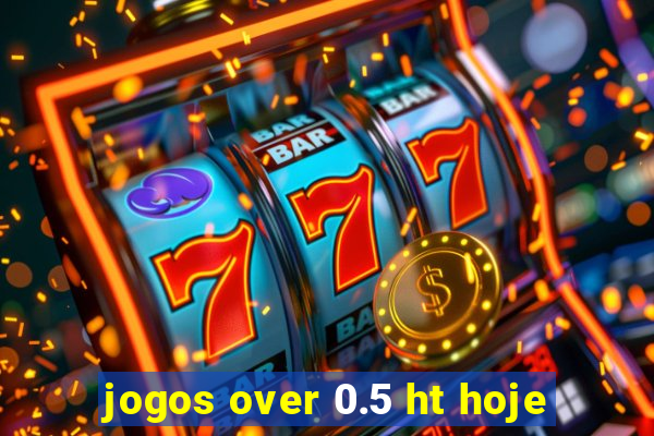 jogos over 0.5 ht hoje