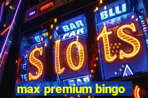 max premium bingo