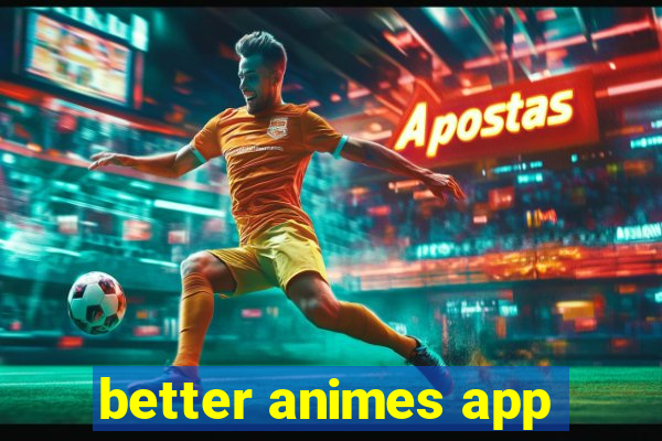 better animes app