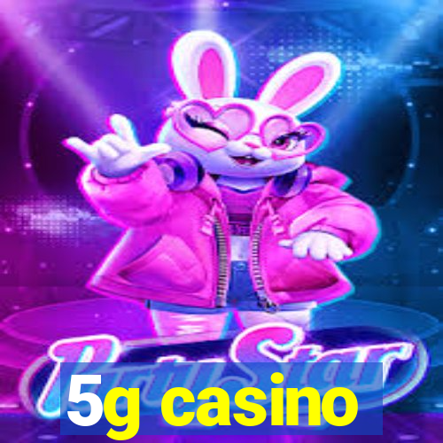 5g casino