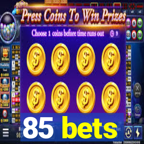 85 bets