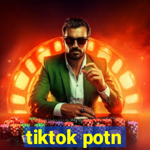 tiktok potn