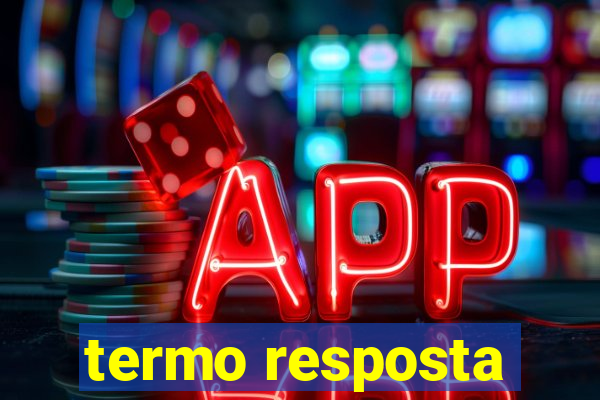 termo resposta