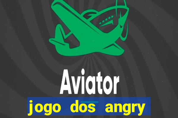 jogo dos angry birds rio