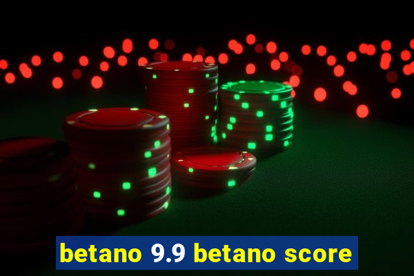 betano 9.9 betano score