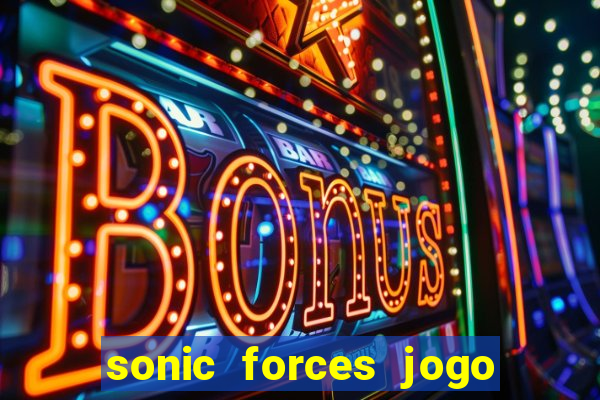 sonic forces jogo de corrida dinheiro infinito