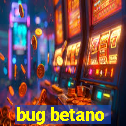 bug betano