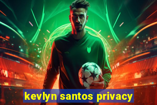 kevlyn santos privacy