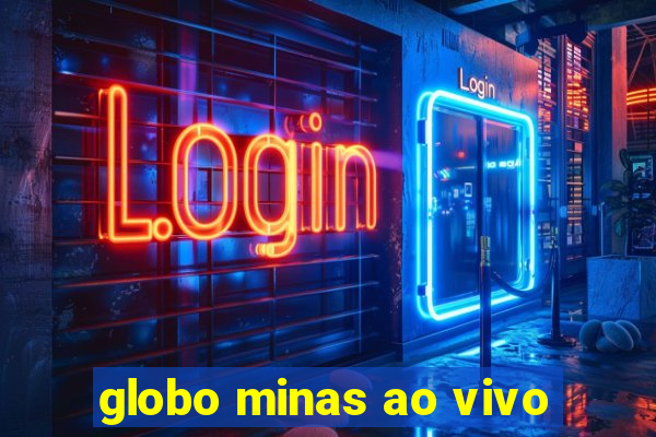 globo minas ao vivo