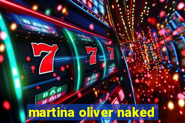 martina oliver naked