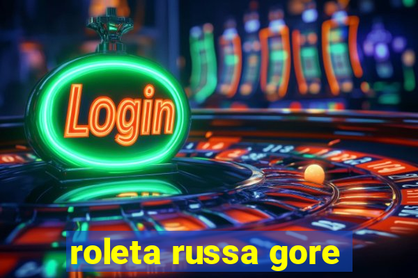 roleta russa gore