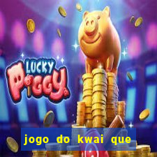 jogo do kwai que ganha dinheiro