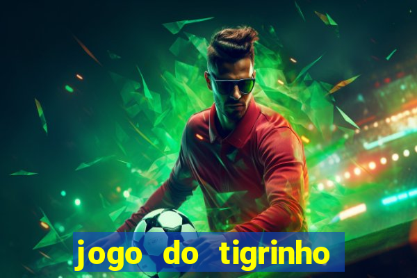 jogo do tigrinho casa chinesa é confiável