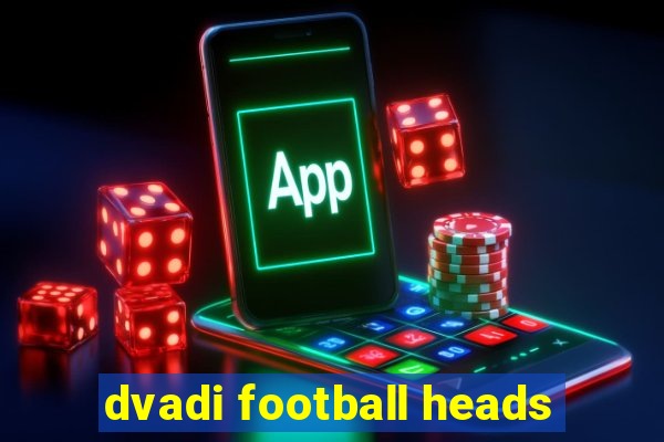 dvadi football heads