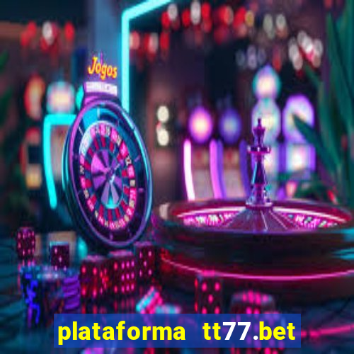 plataforma tt77.bet é confiável