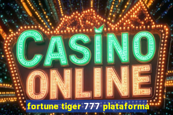 fortune tiger 777 plataforma