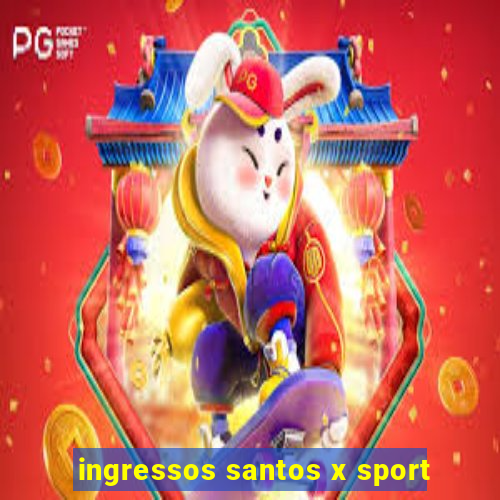 ingressos santos x sport