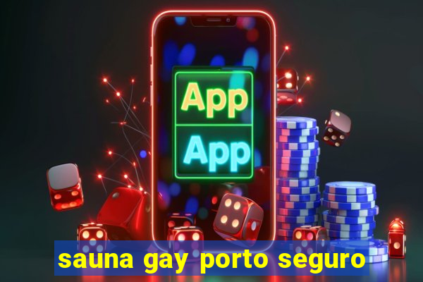 sauna gay porto seguro