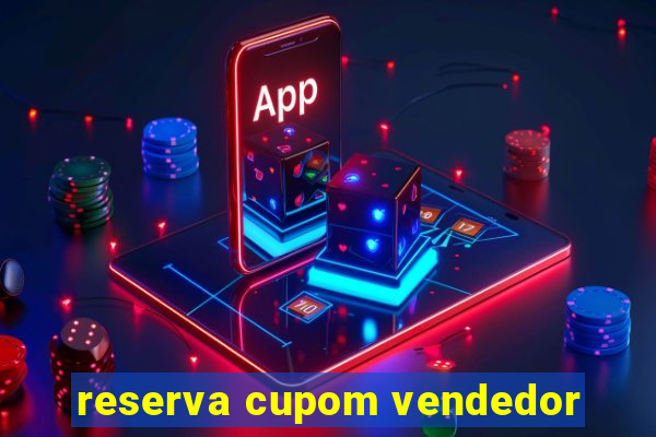 reserva cupom vendedor