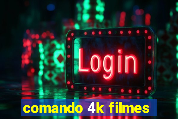 comando 4k filmes