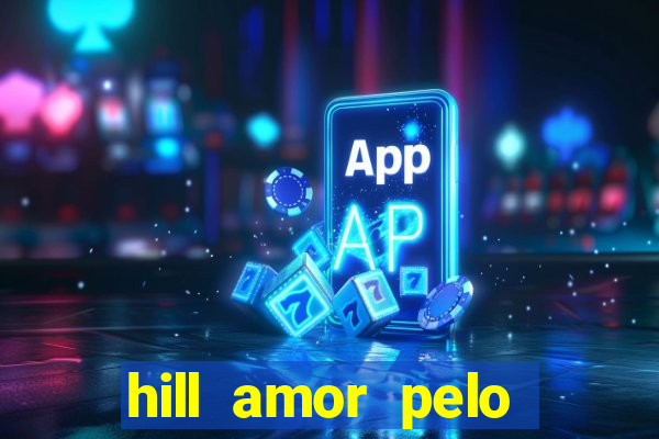 hill amor pelo jogo online