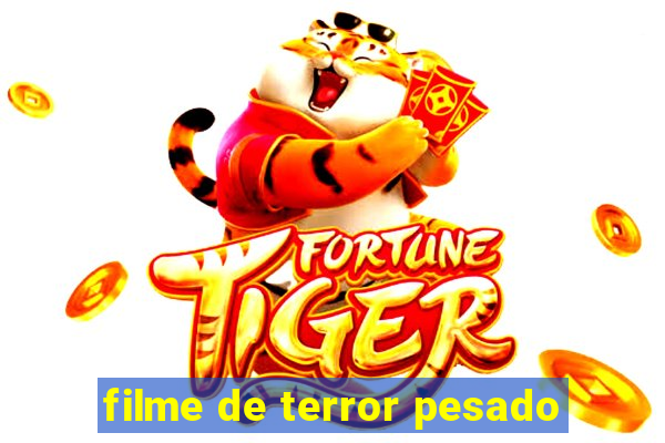 filme de terror pesado