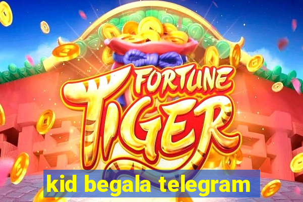 kid begala telegram