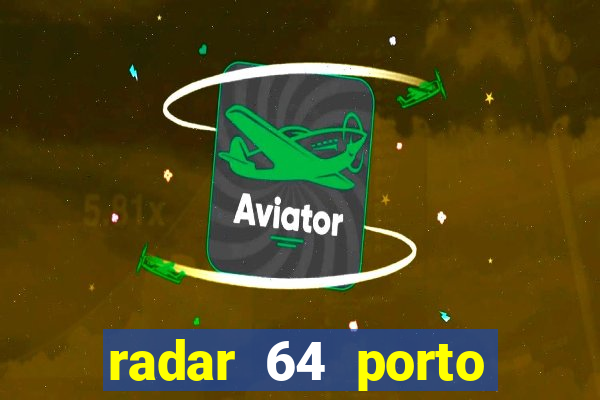 radar 64 porto seguro hoje