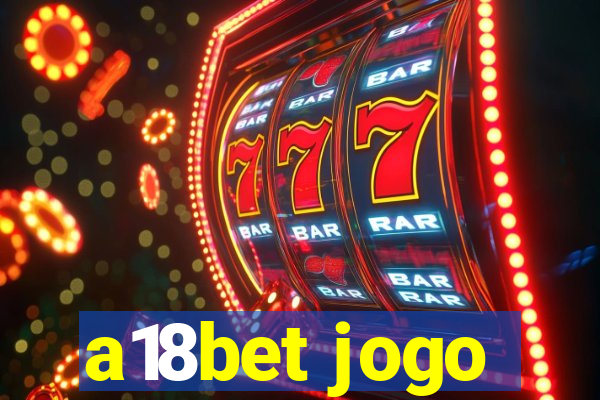 a18bet jogo