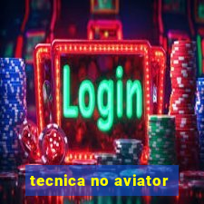 tecnica no aviator