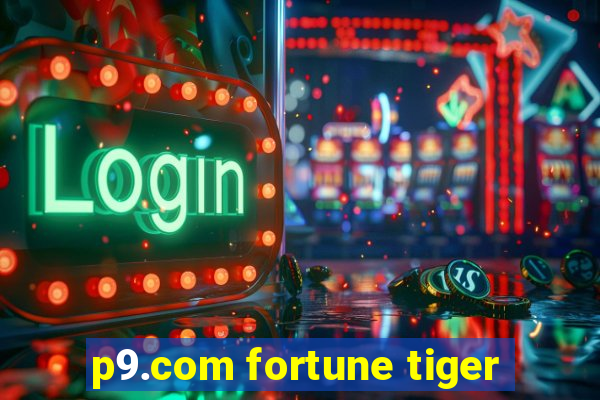 p9.com fortune tiger