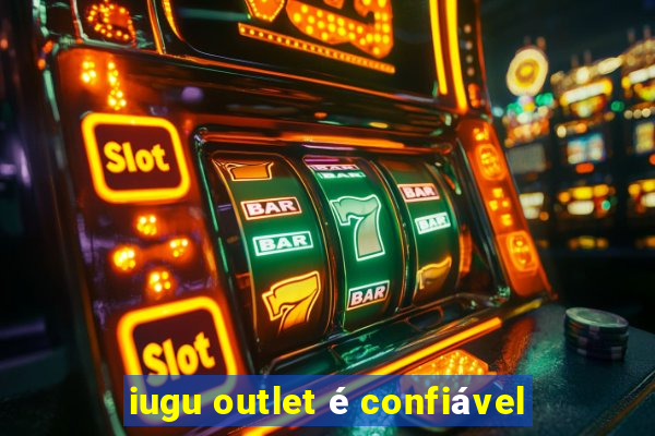 iugu outlet é confiável