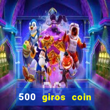 500 giros coin master grátis