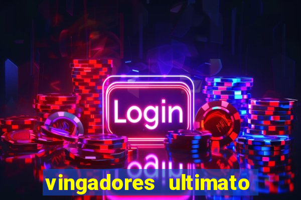 vingadores ultimato assistir dublado