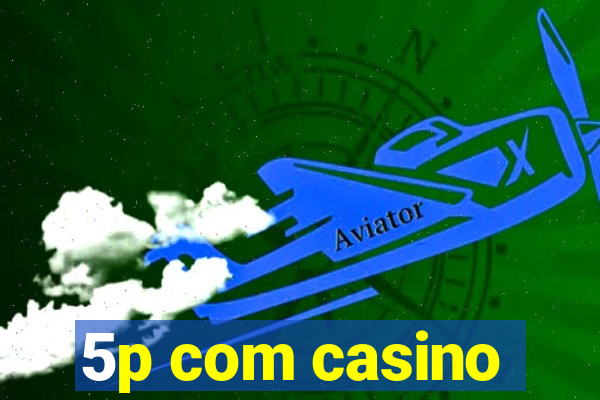 5p com casino