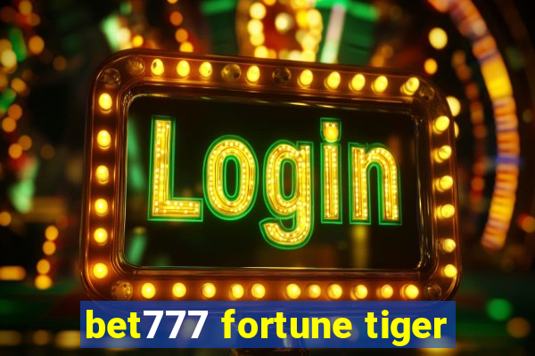 bet777 fortune tiger