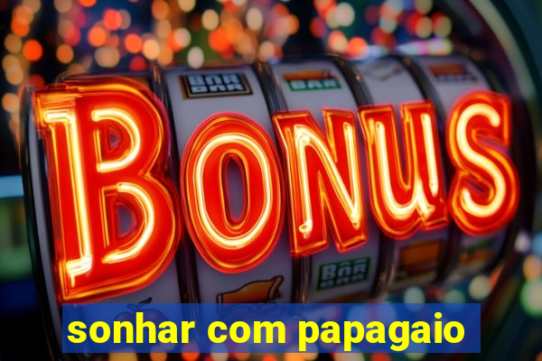 sonhar com papagaio